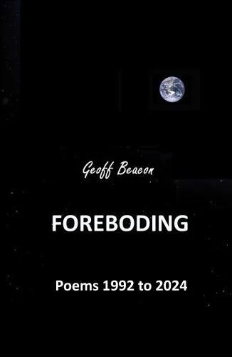 Foreboding: Poems 1992 to 2024 (Paperback) by Geoff Beacon